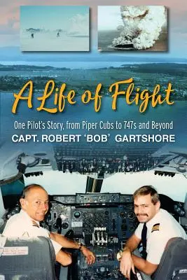 Ein Leben im Flug: Die Geschichte eines Piloten, von Piper Cubs zu 747s und darüber hinaus - A Life of Flight: One Pilot's Story, from Piper Cubs to 747s and Beyond