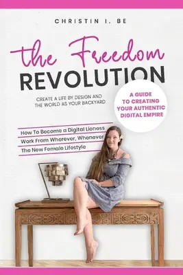 Die Freiheitsrevolution - Ein Leitfaden zum Aufbau Ihres authentischen digitalen Nomadenimperiums: Ein Leben nach Plan und die Welt als dein Hinterhof - The Freedom Revolution - A guide to creating your authentic digital nomad empire: Create a life by design and the world as your backyard