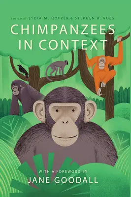 Schimpansen im Kontext: Eine vergleichende Perspektive auf das Verhalten, die Kognition, den Schutz und das Wohlergehen von Schimpansen - Chimpanzees in Context: A Comparative Perspective on Chimpanzee Behavior, Cognition, Conservation, and Welfare