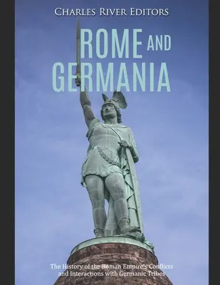 Rom und Germanien: Die Geschichte der Konflikte und Interaktionen des Römischen Reiches mit germanischen Stämmen - Rome and Germania: The History of the Roman Empire's Conflicts and Interactions with Germanic Tribes