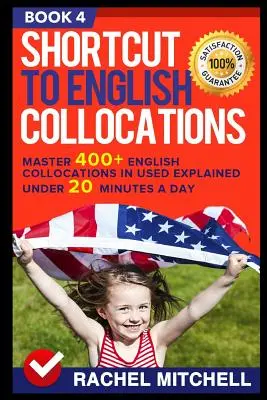 Shortcut to English Collocations: Beherrschen Sie 400+ englische Kollokationen erklärt in weniger als 20 Minuten pro Tag (Buch 4) - Shortcut to English Collocations: Master 400+ English Collocations in Used Explained Under 20 Minutes a Day (Book 4)