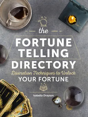 Das Verzeichnis der Wahrsager: Wahrsagetechniken zur Entschlüsselung Ihres Glücks - The Fortune Telling Directory: Divination Techniques to Unlock Your Fortune