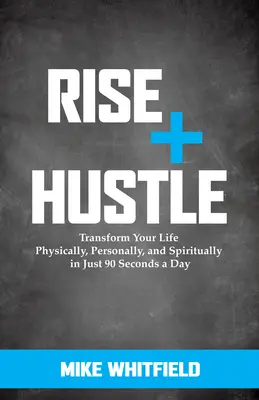 Aufstehen und durchstarten: Verändere dein Leben körperlich, persönlich und spirituell in nur 90 Sekunden am Tag - Rise and Hustle: Transform Your Life Physically, Personally, and Spiritually in Just 90 Seconds a Day