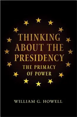 Über die Präsidentschaft nachdenken: Das Primat der Macht - Thinking about the Presidency: The Primacy of Power