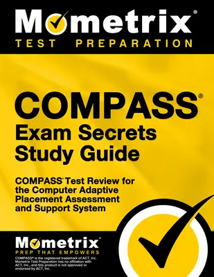 Compass Exam Secrets Study Guide: Compass Test Review für das Computer Adaptive Placement Assessment and Support System - Compass Exam Secrets Study Guide: Compass Test Review for the Computer Adaptive Placement Assessment and Support System