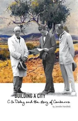 Der Bau einer Stadt: C.S. Daley und die Geschichte von Canberra - Building a City: C.S. Daley and the story of Canberra