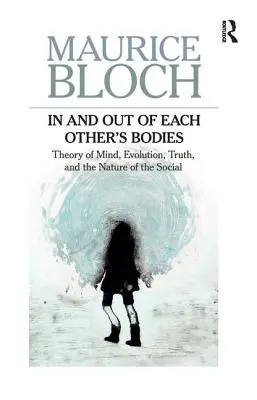 In und aus dem Körper des anderen: Theorie des Geistes, Evolution, Wahrheit und die Natur des Sozialen - In and Out of Each Others' Bodies: Theory of Mind, Evolution, Truth, and the Nature of the Social