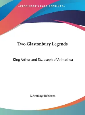 Zwei Glastonbury-Legenden: König Artus und der heilige Josef von Arimathäa - Two Glastonbury Legends: King Arthur and St. Joseph of Arimathea