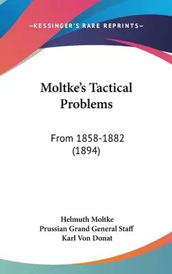 Moltke's Tactical Problems: Von 1858-1882 (1894)