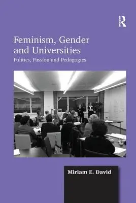 Feminismus, Geschlecht und Universitäten: Politik, Passion und Pädagogik - Feminism, Gender and Universities: Politics, Passion and Pedagogies