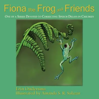 Fiona der Frosch und seine Freunde: Einer aus einer Serie zur Korrektur von Sprachverzögerungen bei Kindern - Fiona the Frog and Friends: One of a Series Devoted to Correcting Speech Delays in Children