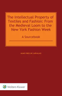 Das geistige Eigentum an Textilien und Mode: Vom mittelalterlichen Webstuhl bis zur New Yorker Modewoche: Ein Quellenbuch - The Intellectual Property of Textiles and Fashion: From the Medieval Loom to the New York Fashion Week: A Sourcebook