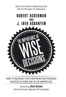 Die Wichtigkeit kluger Entscheidungen: Wie Sie Ihr Glück und Ihren persönlichen Erfolg zu Hause und am Arbeitsplatz steigern können - The Importance of Wise Decisions: How to Increase Your Happiness and Personal Success at Home and in the Workplace