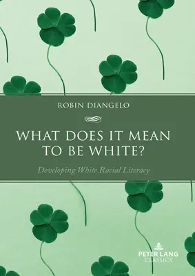 Was bedeutet es, weiß zu sein? Weiße rassistische Kompetenz entwickeln - What Does It Mean to Be White?: Developing White Racial Literacy