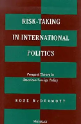 Risikobereitschaft in der internationalen Politik: Prospect Theory in der amerikanischen Außenpolitik - Risk-Taking in International Politics: Prospect Theory in American Foreign Policy