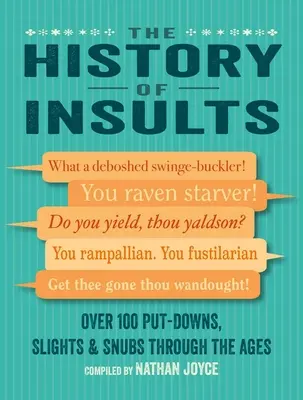 Die Geschichte der Beleidigungen: Über 100 Beleidigungen, Kränkungen und Brüskierungen durch die Jahrhunderte - The History of Insults: Over 100 Put-Downs, Slights & Snubs Through the Ages