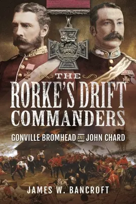 Die Kommandanten von Rorke's Drift: Gonville Bromhead und John Chard - The Rorke's Drift Commanders: Gonville Bromhead and John Chard