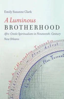 Eine leuchtende Bruderschaft: Afro-kreolischer Spiritualismus im New Orleans des neunzehnten Jahrhunderts - A Luminous Brotherhood: Afro-Creole Spiritualism in Nineteenth-Century New Orleans