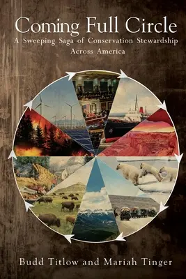 Der Kreis schließt sich - Eine weitreichende Geschichte des Naturschutzes in ganz Amerika - Coming Full Circle - A Sweeping Saga of Conservation Stewardship Across America