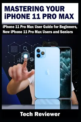 Beherrschen Sie Ihr iPhone 11 Pro Max: iPhone 11 Pro Max Benutzerhandbuch für Anfänger, neue iPhone 11 Pro Max Benutzer und Senioren - Mastering Your iPhone 11 Pro Max: iPhone 11 Pro Max User Guide for Beginners, New iPhone 11 Pro Max Users and Seniors