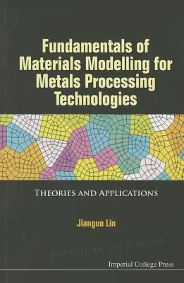 Grundlagen der Werkstoffmodellierung für Metallverarbeitungstechnologien: Theorien und Anwendungen - Fundamentals of Materials Modelling for Metals Processing Technologies: Theories and Applications