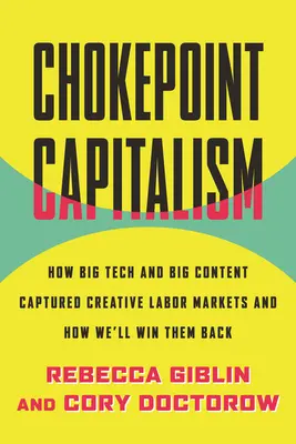 Chokepoint Capitalism: Wie Big Tech und Big Content die kreativen Arbeitsmärkte erobern und wie wir sie zurückgewinnen werden - Chokepoint Capitalism: How Big Tech and Big Content Captured Creative Labor Markets and How We'll Win Them Back