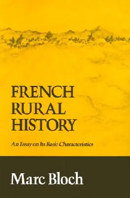 Französische ländliche Geschichte: Ein Essay über seine grundlegenden Merkmale - French Rural History: An Essay on Its Basic Characteristics
