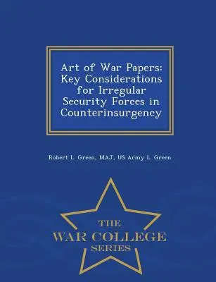 Art of War Papers: Key Considerations for Irregular Security Forces in Counterinsurgency - War College Series