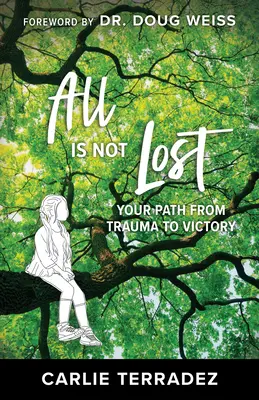 Nicht alles ist verloren: Ihr Weg vom Trauma zum Sieg - All is Not Lost: Your Path from Trauma to Victory