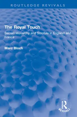 Die königliche Berührung (Routledge Revivals): Heilige Monarchie und Skrofulose in England und Frankreich - The Royal Touch (Routledge Revivals): Sacred Monarchy and Scrofula in England and France