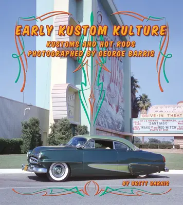 Frühe Kustom-Kultur: Kustom Cars und Hot Rods, fotografiert von George Barris - Early Kustom Kulture: Kustom Cars and Hot Rods Photographed by George Barris