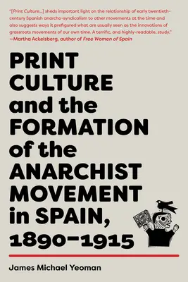 Druckkultur und die Entstehung der anarchistischen Bewegung in Spanien, 1890-1915 - Print Culture and the Formation of the Anarchist Movement in Spain, 1890-1915
