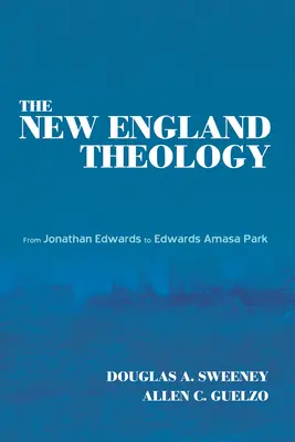 Die Theologie Neuenglands: Von Jonathan Edwards bis Edwards Amasa Park - The New England Theology: From Jonathan Edwards to Edwards Amasa Park