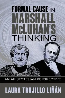 Die formale Ursache in Marshall McLuhans Denken: Eine aristotelische Perspektive - Formal Cause in Marshall McLuhan's Thinking: An Aristotelian Perspective