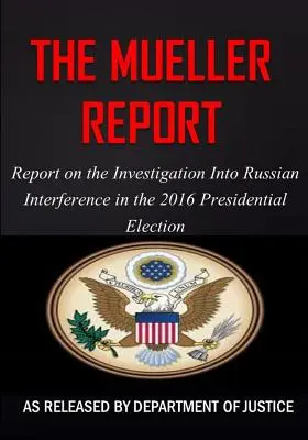 Der Mueller-Bericht: Bericht über die Untersuchung der russischen Einmischung in die Präsidentschaftswahlen 2016 - The Mueller Report: Report on the Investigation into Russian Interference in the 2016 Presidential Election