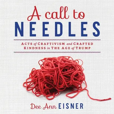 Ein Aufruf zu Nadeln: Craftivism und handwerkliche Freundlichkeit im Zeitalter von Trump - A Call to Needles: Acts of Craftivism and Crafted Kindness in the Age of Trump