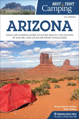 Bestes Zelt-Camping: Arizona: Ihr Auto-Camping-Führer für landschaftliche Schönheit, Naturgeräusche und eine Flucht aus der Zivilisation - Best Tent Camping: Arizona: Your Car-Camping Guide to Scenic Beauty, the Sounds of Nature, and an Escape from Civilization