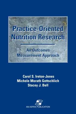 Praxisnahe Ernährungsforschung: Ein ergebnisorientierter Ansatz: Ein Ansatz zur Ergebnismessung - Practice-Oriented Nutrition Research: An Outcomes Measurement Approach: An Outcomes Measurement Approach