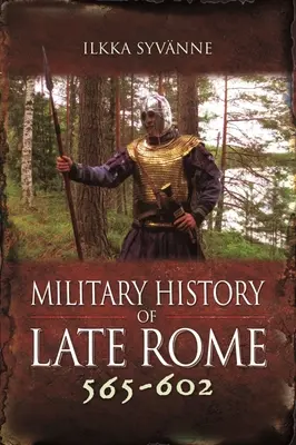 Militärische Geschichte des späten Roms 565-602 - Military History of Late Rome 565-602