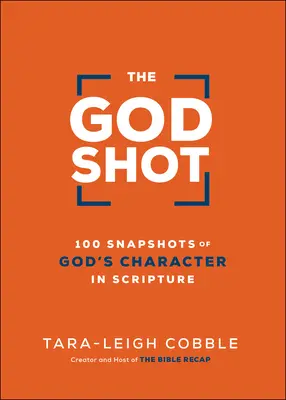 The God Shot: 100 Schnappschüsse von Gottes Charakter in der Heiligen Schrift - The God Shot: 100 Snapshots of God's Character in Scripture