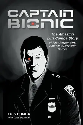 Kapitän Bionic: Die erstaunliche Geschichte von Luis Cumba über First Responder: Amerikas alltägliche Helden - Captain Bionic: The Amazing Luis Cumba Story of First Responders: America's Everyday Heroes