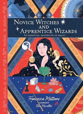 Novice Witches and Apprentice Wizards: Ein grundlegendes Handbuch der Magie - Novice Witches and Apprentice Wizards: An Essential Handbook of Magic