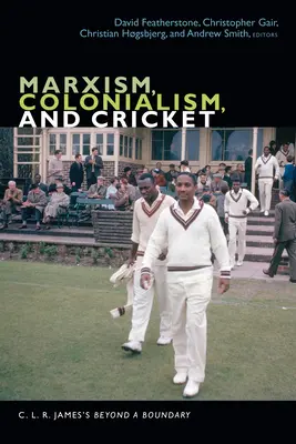Marxismus, Kolonialismus und Kricket: C. L. R. James' Beyond a Boundary - Marxism, Colonialism, and Cricket: C. L. R. James's Beyond a Boundary
