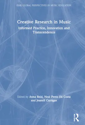 Kreative Forschung in der Musik: Informierte Praxis, Innovation und Transzendenz - Creative Research in Music: Informed Practice, Innovation and Transcendence