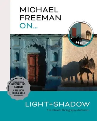 Michael Freeman über... Licht und Schatten: Die ultimative Meisterklasse der Fotografie - Michael Freeman On... Light & Shadow: The Ultimate Photography Masterclass