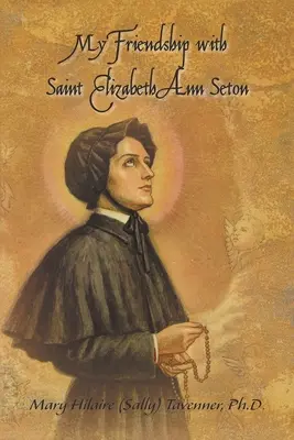 Meine Freundschaft mit der heiligen Elizabeth Ann Seton (Tavenner Mary Hilaire (Sally)) - My Friendship with Saint Elizabeth Ann Seton (Tavenner Mary Hilaire (Sally))