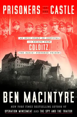 Gefangene des Schlosses: Eine epische Geschichte von Überleben und Flucht aus Colditz, dem Festungsgefängnis der Nazis - Prisoners of the Castle: An Epic Story of Survival and Escape from Colditz, the Nazis' Fortress Prison