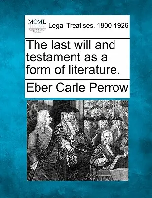 Der letzte Wille und das Testament als eine Form der Literatur. - The Last Will and Testament as a Form of Literature.