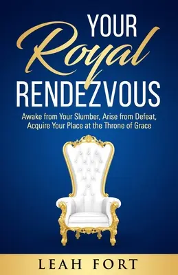 Ihr königliches Rendezvous: Erwache aus deinem Schlummer, erhebe dich aus der Niederlage, erobere deinen Platz auf dem Thron der Gnade - Your Royal Rendezvous: Awake from Your Slumber, Arise from Defeat, Acquire Your Place at the Throne of Grace