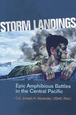 Sturmlandungen: Epische Amphibienschlachten im Zentralpazifik (Alexander Usmc (Ret ). Col Joseph H.) - Storm Landings: Epic Amphibious Battles in the Central Pacific (Alexander Usmc (Ret ). Col Joseph H.)